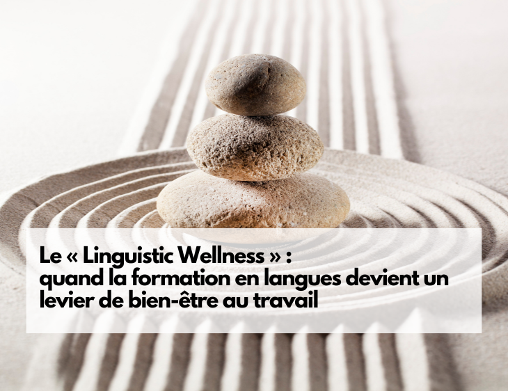 Le « Linguistic Wellness » : quand la formation en langues devient un levier de bien-être au travail